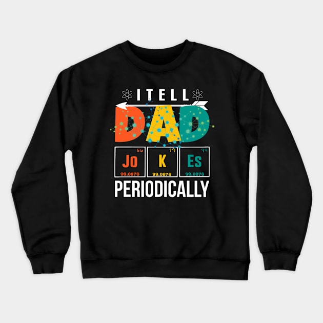 I Tell Dad Jokes Periodically Crewneck Sweatshirt by Family shirts